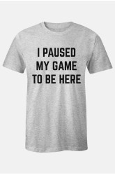 Gray I PAUSED MY GAME TO BE HERE Short Sleeve Men's T Shirt